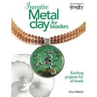 Inventive Metal Clay for Beaders, By Irina Miech||PUB-166.00